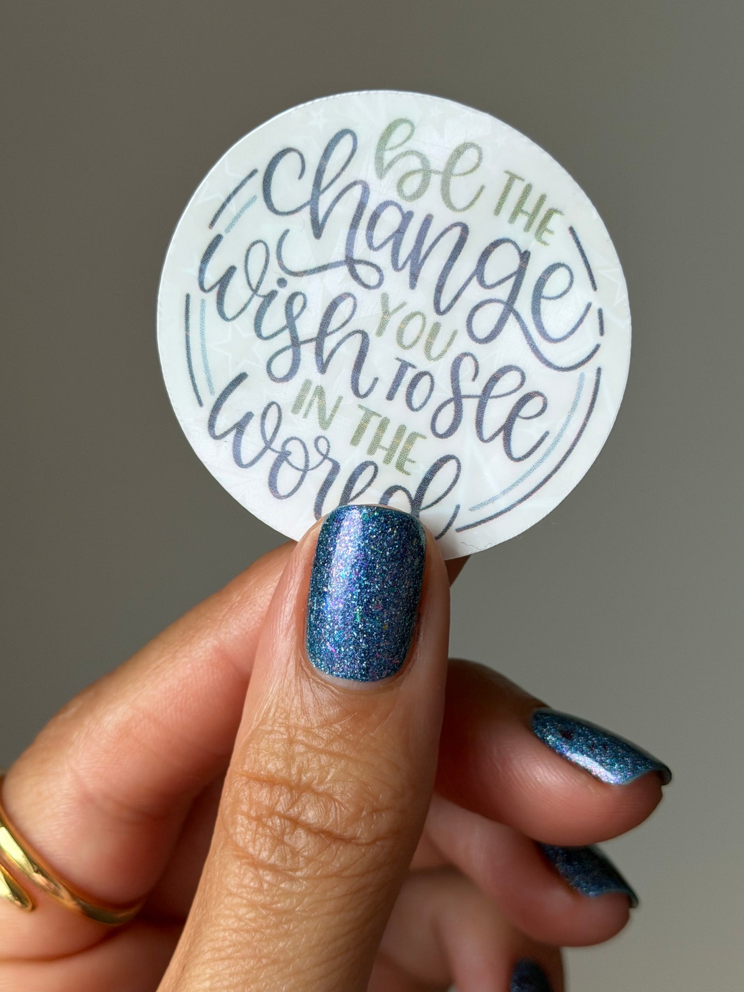 BE THE CHANGE YOU WISH TO SEE IN THE WORLD