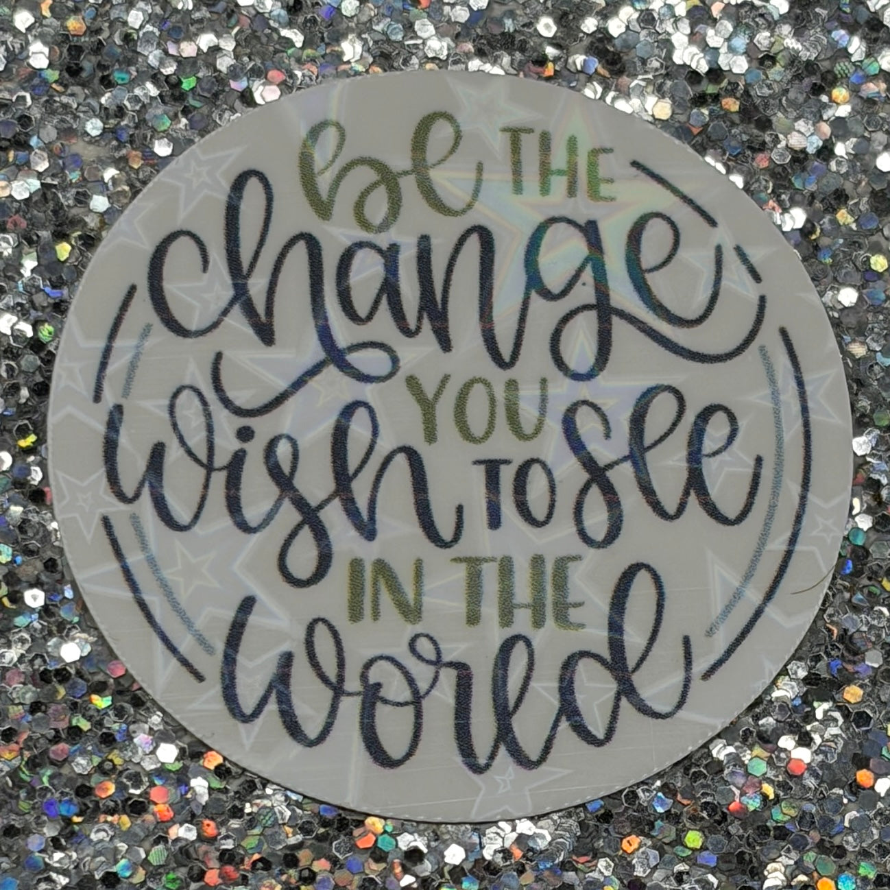 BE THE CHANGE YOU WISH TO SEE IN THE WORLD