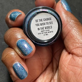 BE THE CHANGE YOU WISH TO SEE IN THE WORLD