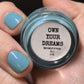 OWN YOUR DREAMS