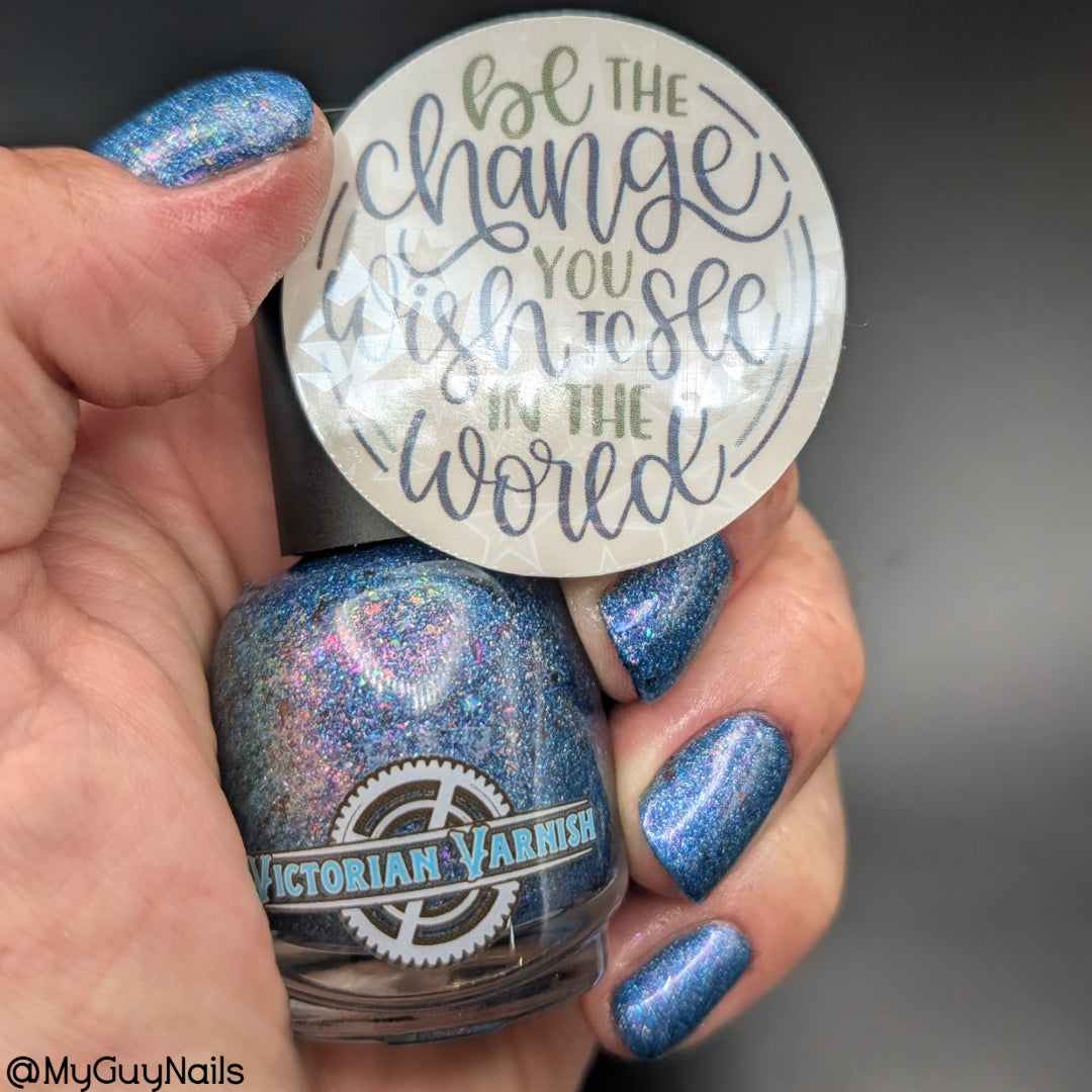 BE THE CHANGE YOU WISH TO SEE IN THE WORLD