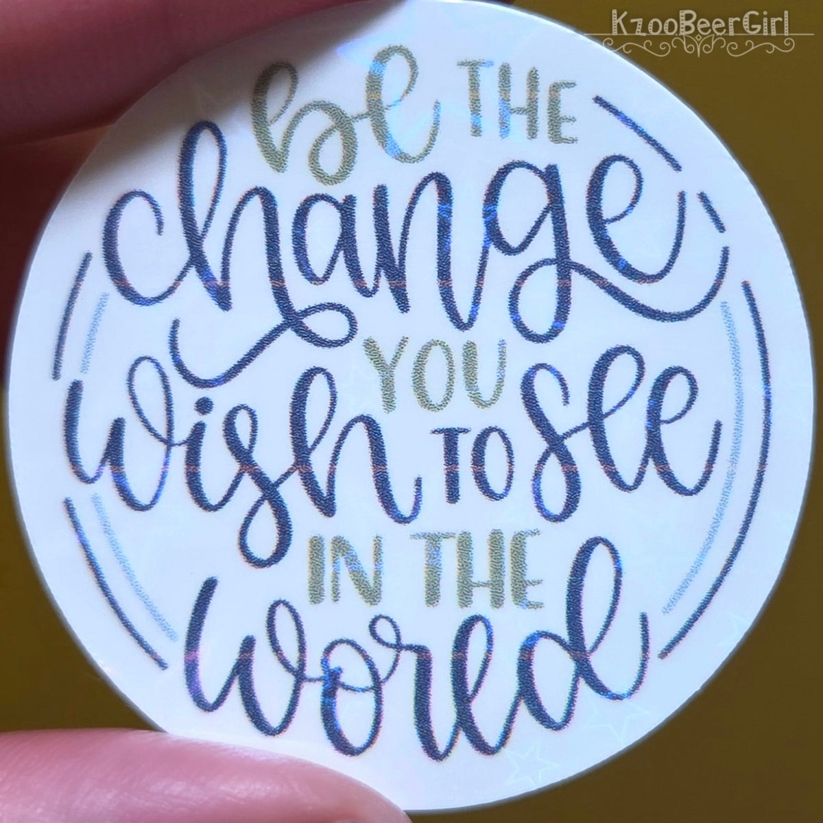 BE THE CHANGE YOU WISH TO SEE IN THE WORLD